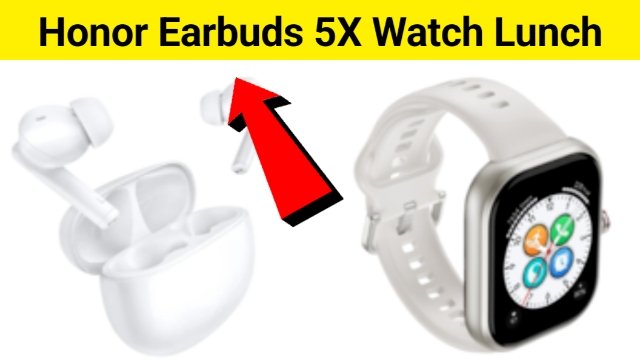 Honor Earbuds X5 और Choice Watch हुआ भारत में लॉन्च 35 घंटे प्ले टाइम के साथ जाने कीमत
